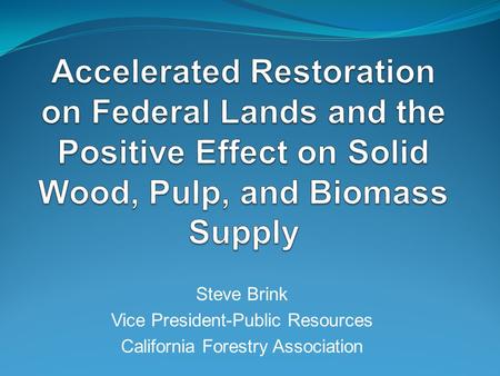 Steve Brink Vice President-Public Resources California Forestry Association.