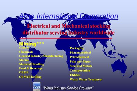 “World Industry Service Provider” Argo International Corporation Cement Chemicals General Industry/Manufacturing Marine Material Handling Food & Beverage.