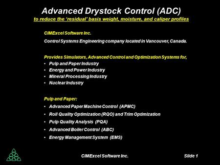 CIMExcel Software Inc. Slide 1 Advanced Drystock Control (ADC) to reduce the ‘residual’ basis weight, moisture, and caliper profiles CIMExcel Software.