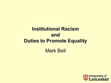 Institutional Racism and Duties to Promote Equality Mark Bell.