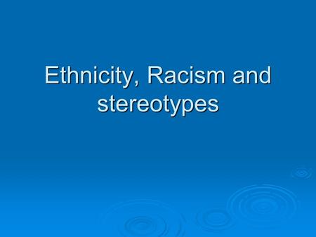 Ethnicity, Racism and stereotypes. Stereotypical images?