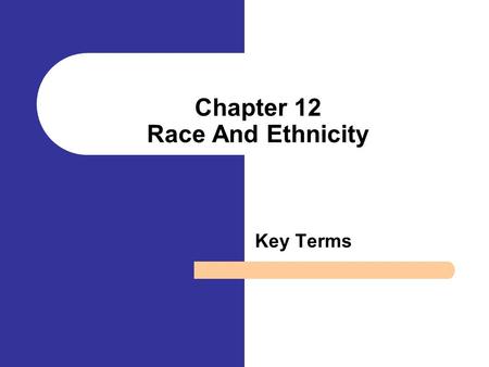 Chapter 12 Race And Ethnicity Key Terms. Ethnic groups A social category of people who share a common culture. Racialization A process whereby some social.