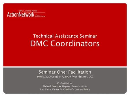 Technical Assistance Seminar Technical Assistance Seminar DMC Coordinators Seminar One: Facilitation Monday, December 7, 2009 ( Monday, December 7, 2009.