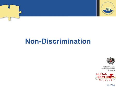 © 2006 Non-Discrimination Federal Ministry for Foreign Affairs of Austria.