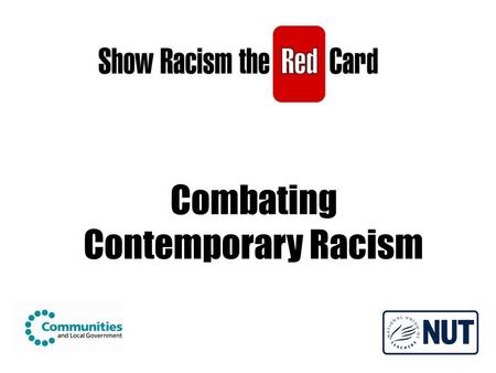 Combating Contemporary Racism. Opening Address Marilyn Harrop President, National Union of Teachers.