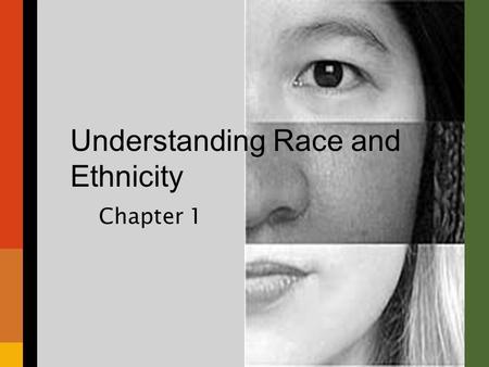 Understanding Race and Ethnicity Chapter 1. Chapter Overview I.Introductory “Quiz” II.Definitions III.Three Sociological Perspectives IV.Biological Race.