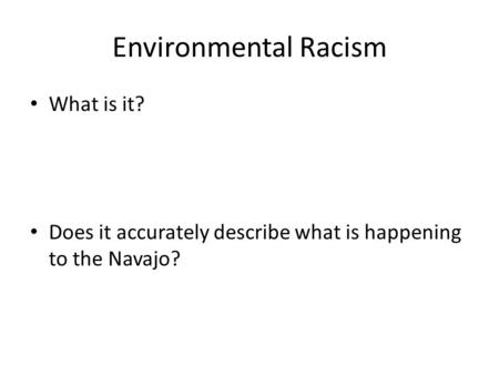 Environmental Racism What is it? Does it accurately describe what is happening to the Navajo?