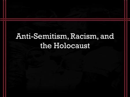 Anti-Semitism, Racism, and the Holocaust