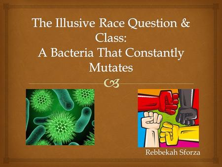 The Illusive Race Question & Class: A Bacteria That Constantly Mutates