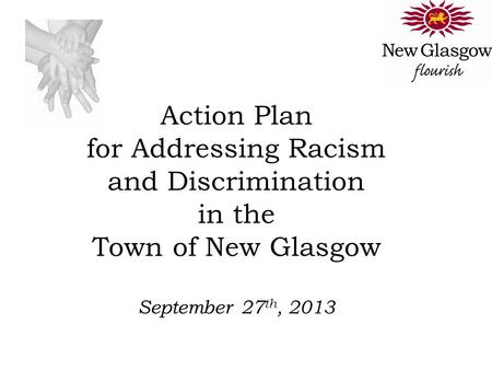 Action Plan for Addressing Racism and Discrimination in the Town of New Glasgow September 27 th, 2013.