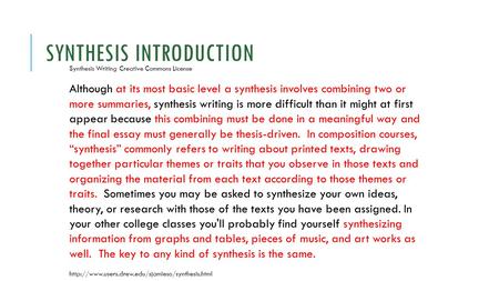 SYNTHESIS INTRODUCTION Synthesis Writing Creative Commons License Although at its most basic level a synthesis involves combining two or more summaries,