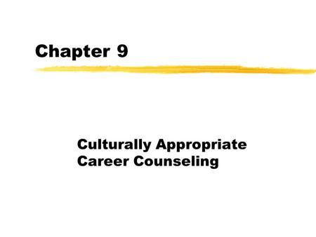 Chapter 9 Culturally Appropriate Career Counseling.