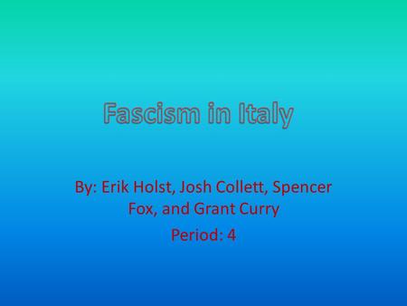 By: Erik Holst, Josh Collett, Spencer Fox, and Grant Curry Period: 4.