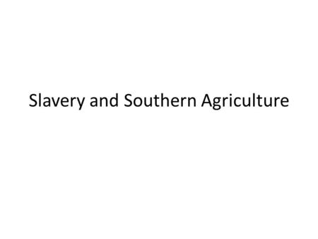 Slavery and Southern Agriculture