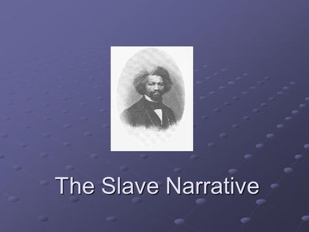 The Slave Narrative. Definition Narratives of slavery recounted the personal experiences of ante-bellum African Americans who had escaped from slavery.