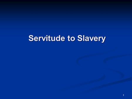 1 Servitude to Slavery. 2 Indentured Servitude One half to two thirds of all immigrants to Colonial America arrived as indentured servants. One half to.