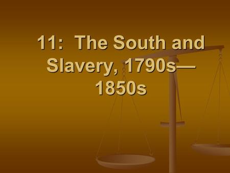 11: The South and Slavery, 1790s—1850s