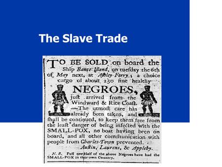 The Slave Trade. 2 The Atlantic Slave Trade When? 1450 - Spanish & Portuguese start slaving in Africa 1865 - still smuggling slaves until the end of the.