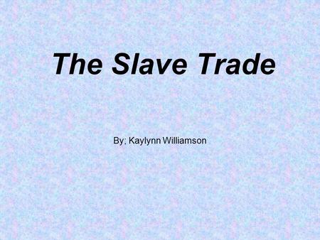 The Slave Trade By; Kaylynn Williamson. The Caribbean has very large sugar cane, coffee, and tobacco plantations, and slaves were needed to tend to them.