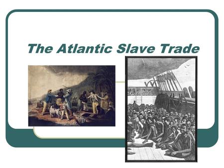 The Atlantic Slave Trade. I. Introduction Slavery: is the ownership, buying & selling of human beings for the purpose of forced & unpaid labor.