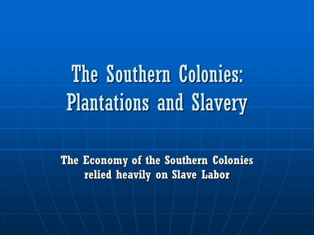 The Southern Colonies: Plantations and Slavery
