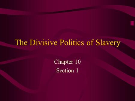 The Divisive Politics of Slavery