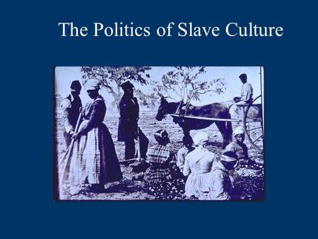 The Politics of Slave Culture. Puzzles to Consider for Next Week  Why did northerners and southerners come to distrust each other?  Why did southerners.