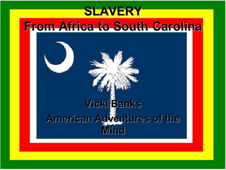 SLAVERY From Africa to South Carolina Vicki Banks American Adventures of the Mind.