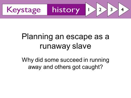 Planning an escape as a runaway slave Why did some succeed in running away and others got caught?