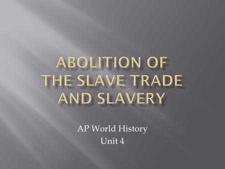AP World History Unit 4.  1803: Denmark abolishes slave trade.  1807: Britain abolishes slave trade.  1807: U.S. passes legislation banning slave trade,