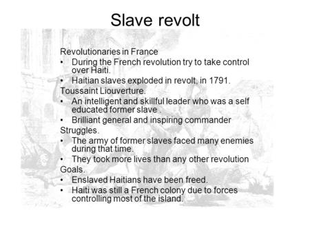 Slave revolt Revolutionaries in France During the French revolution try to take control over Haiti. Haitian slaves exploded in revolt, in 1791. Toussaint.