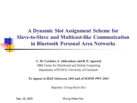 Sep. 18, 2003Chung-Hsien Hsu A Dynamic Slot Assignment Scheme for Slave-to-Slave and Multicast-like Communication in Bluetooth Personal Area Networks C.