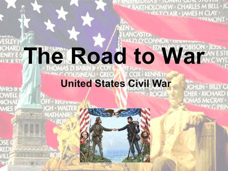 The Road to War United States Civil War SECTIONALISM NORTH Industrial Paid labor for workers SOUTH Agricultural Free labor (slaves) did the work Caused.