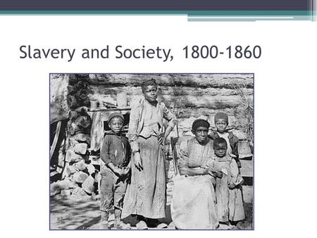 Slavery and Society, 1800-1860.