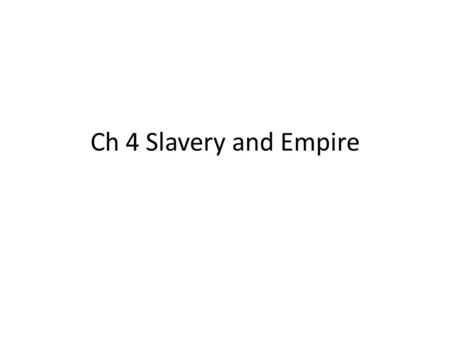 Ch 4 Slavery and Empire.