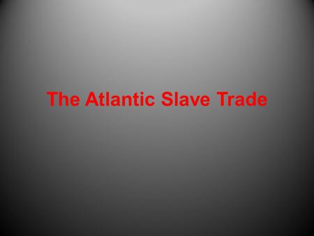 The Atlantic Slave Trade. A Brief History of Slavery Hunter-Gatherers had no need for slavery. With the Agricultural Revolution farmers found they could.