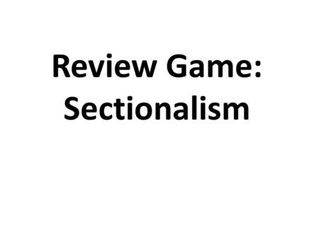 Review Game: Sectionalism. Prior to the Civil War, what was the basis of the Northern economy?