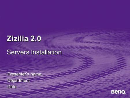 Zizilia 2.0 Presenter’s name DepartmentDate Servers Installation.