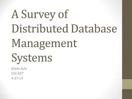 A Survey of Distributed Database Management Systems Brady Kyle CSC-557 4-27-14.