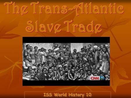 ISS World History 10. Trans-Atlantic Slave Destinations.
