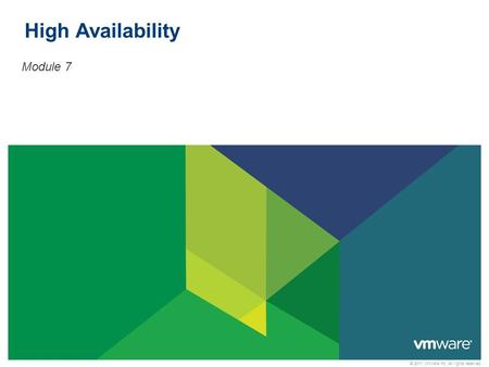 © 2011 VMware Inc. All rights reserved High Availability Module 7.