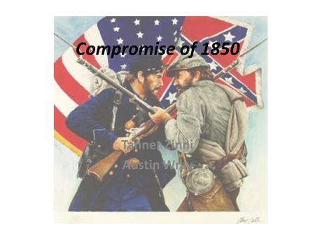 Compromise of 1850 Tanner Zinni Austin Wray. Compromise Background Attempt to reconcile Free and Slave States Made California a Free State Established.