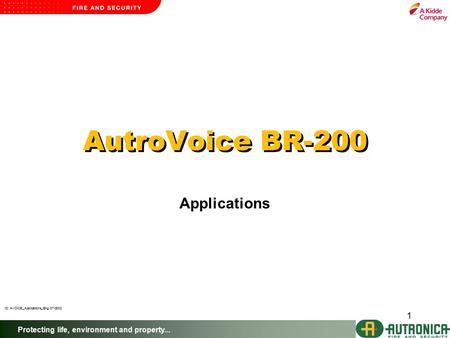 Protecting life, environment and property... 1 ID: AVOICE_Applications_Eng, 07-2002 AutroVoice BR-200 Applications.