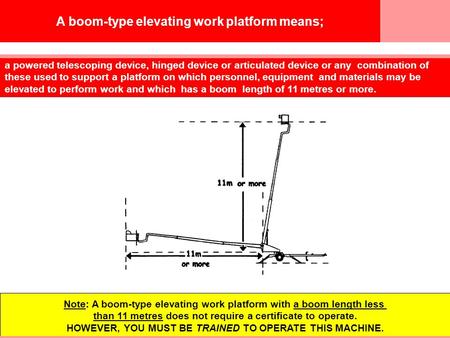 © Easy Guides Australia A boom-type elevating work platform means; a powered telescoping device, hinged device or articulated device or any combination.