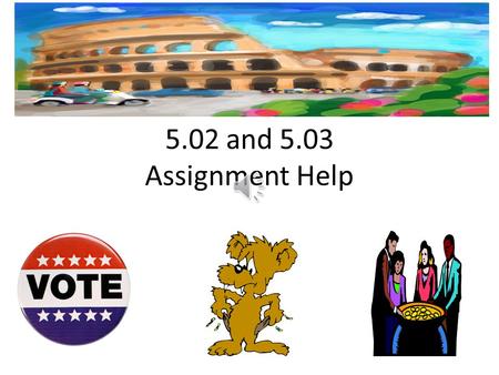 5.02 and 5.03 Assignment Help 5.02 assignment is an interview with someone who’s voted! ①Ask the questions ②Write the answers in a paragraph summary.