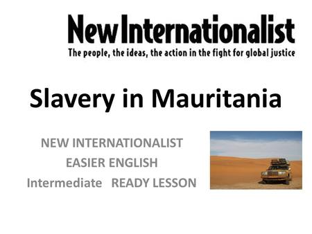 Slavery in Mauritania NEW INTERNATIONALIST EASIER ENGLISH Intermediate READY LESSON.