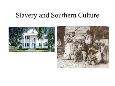 Slavery and Southern Culture. The Problem of Labor Colonies needed labor to grow cash crops Indentured Servitude failed by 1700. But in 1790, it was.
