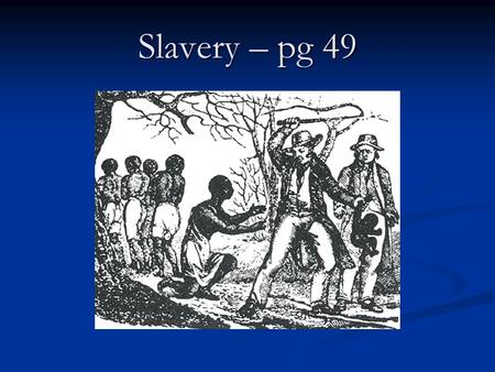 Slavery – pg 49. 1. Define the practice of “slavery”: