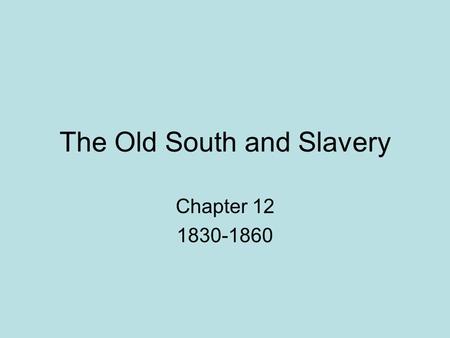 The Old South and Slavery Chapter 12 1830-1860. Introduction What classes and class divisions existed in the Old South? Why did non slaveholding whites.