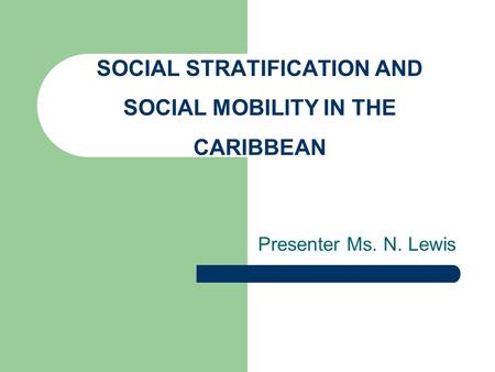 SOCIAL STRATIFICATION AND SOCIAL MOBILITY IN THE CARIBBEAN